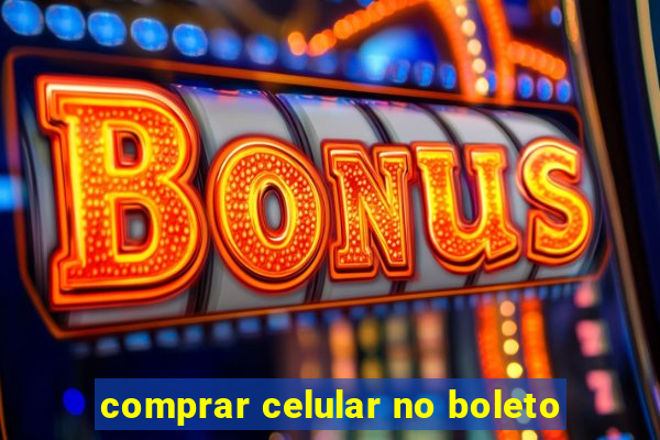 comprar celular no boleto